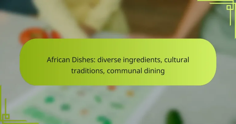 African Dishes: diverse ingredients, cultural traditions, communal dining