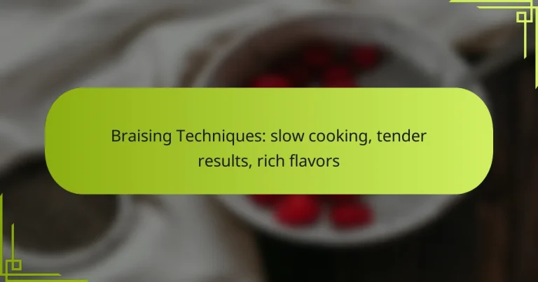 Braising Techniques: slow cooking, tender results, rich flavors