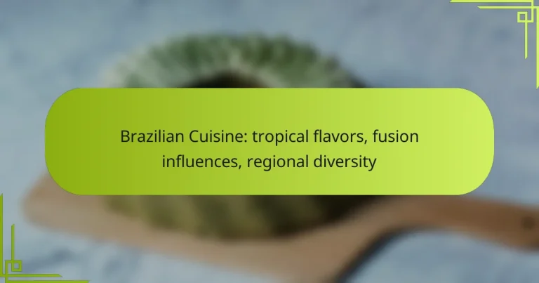Brazilian Cuisine: tropical flavors, fusion influences, regional diversity