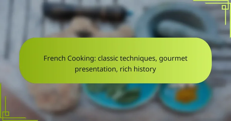 French Cooking: classic techniques, gourmet presentation, rich history