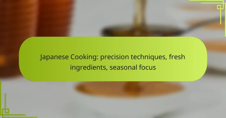 Japanese Cooking: precision techniques, fresh ingredients, seasonal focus