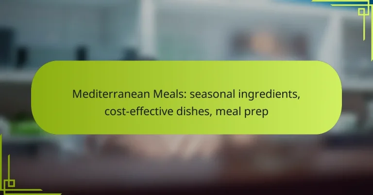 Mediterranean Meals: seasonal ingredients, cost-effective dishes, meal prep
