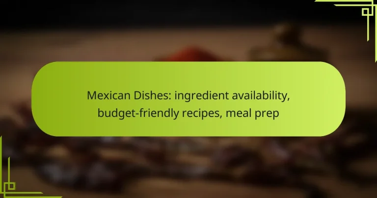 Mexican Dishes: ingredient availability, budget-friendly recipes, meal prep