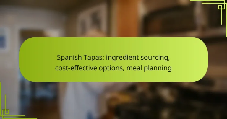 Spanish Tapas: ingredient sourcing, cost-effective options, meal planning