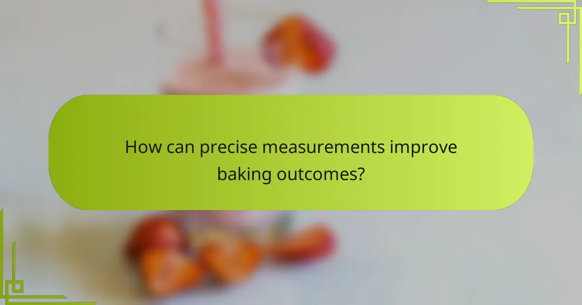 How can precise measurements improve baking outcomes?