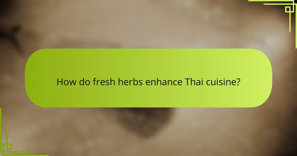 How do fresh herbs enhance Thai cuisine?