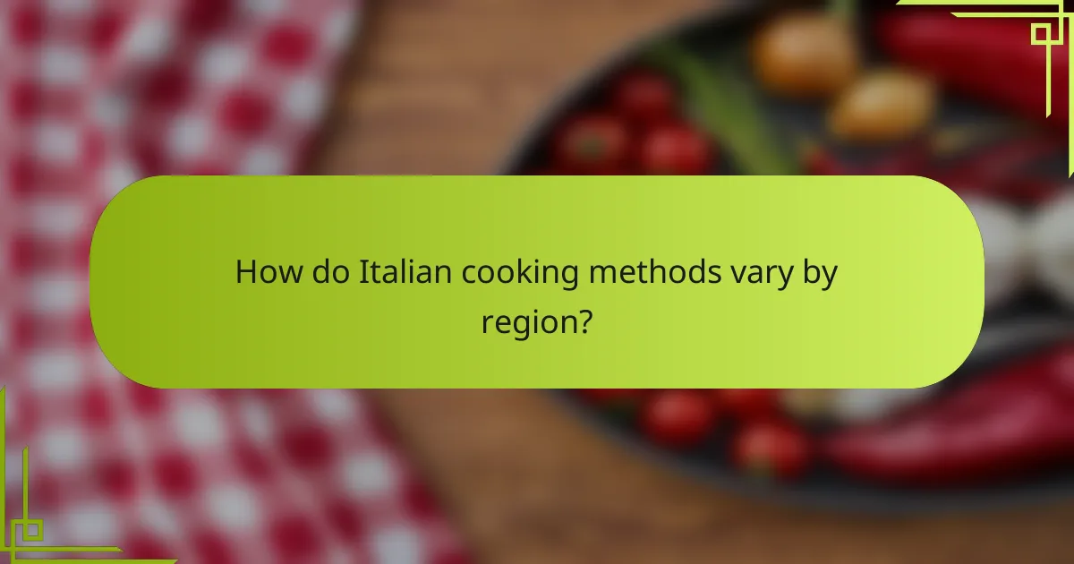 How do Italian cooking methods vary by region?