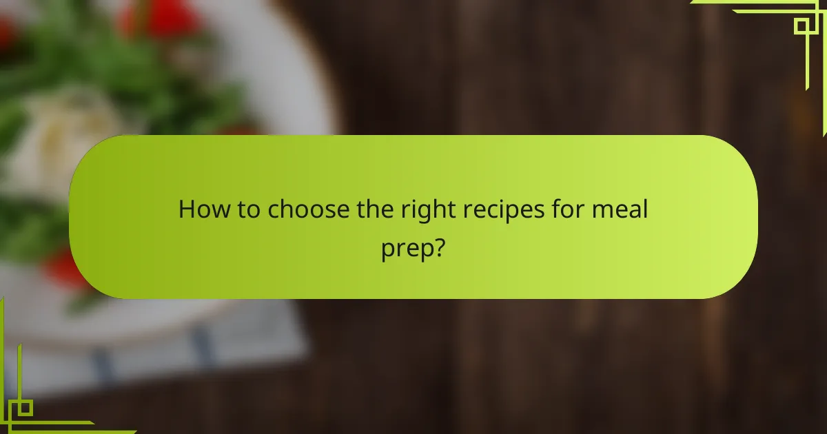 How to choose the right recipes for meal prep?