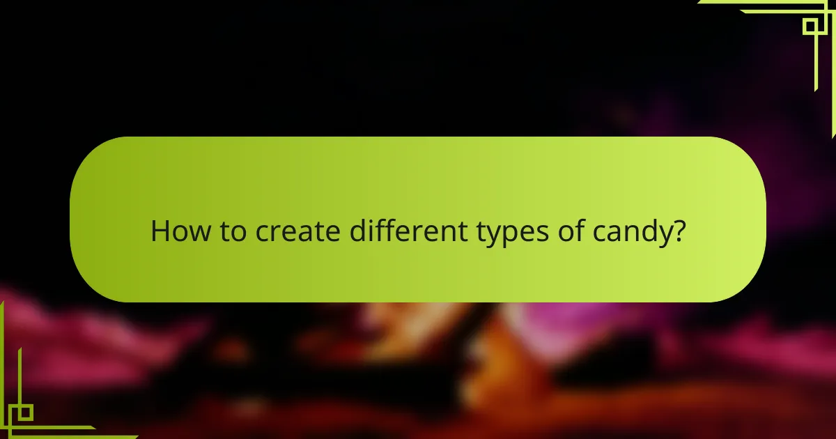 How to create different types of candy?