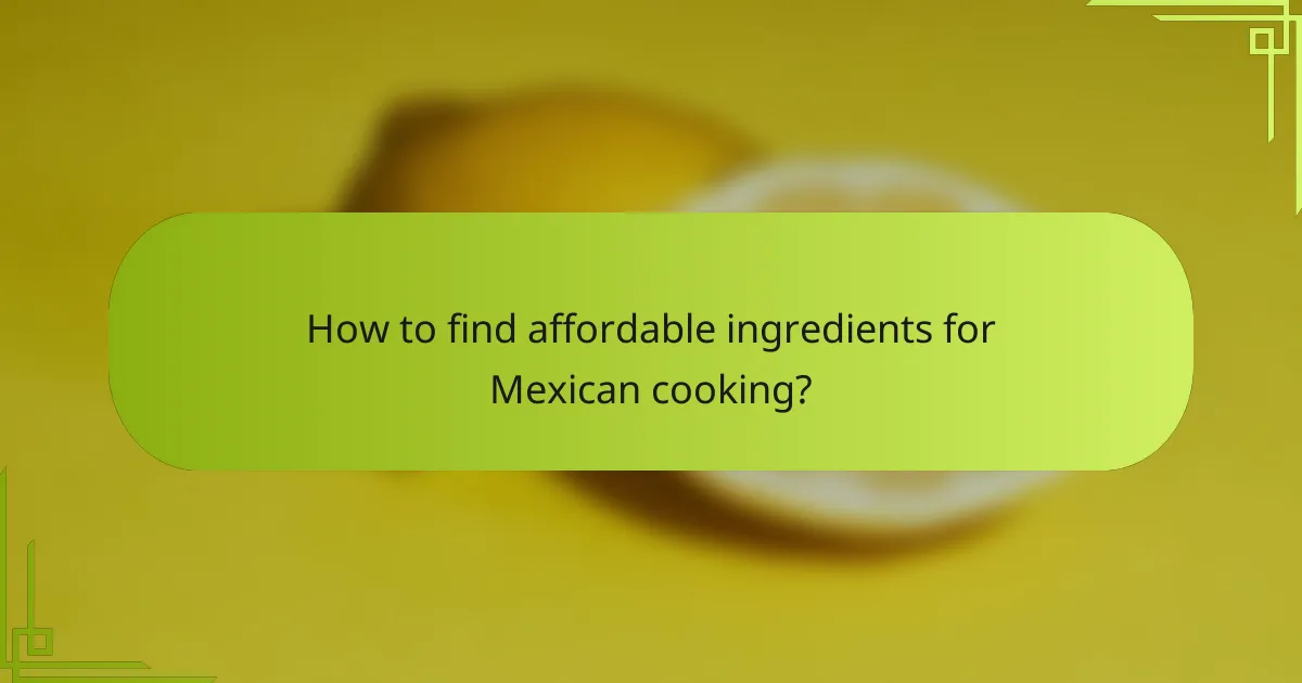 How to find affordable ingredients for Mexican cooking?