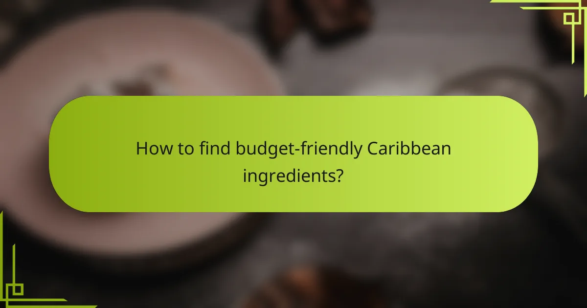 How to find budget-friendly Caribbean ingredients?