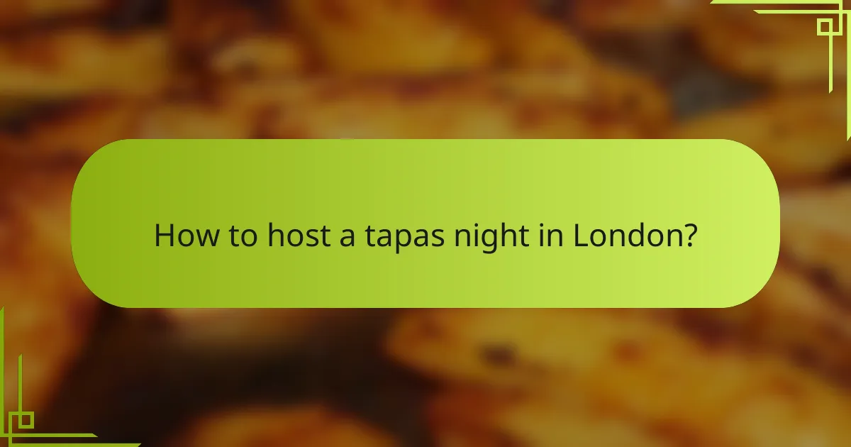 How to host a tapas night in London?