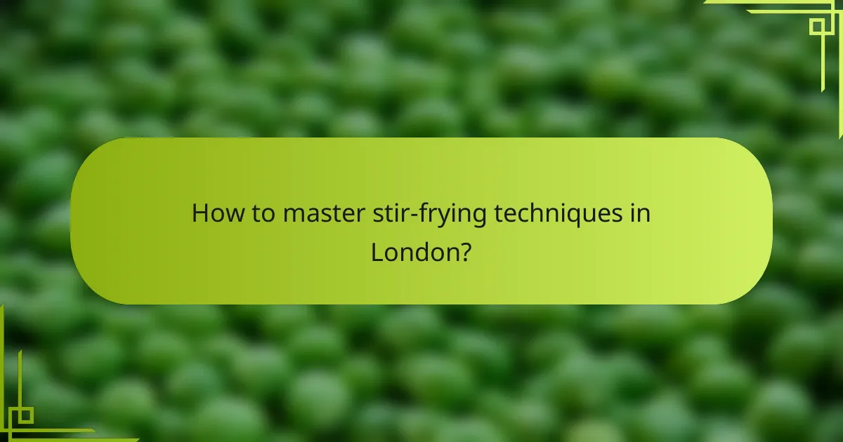 How to master stir-frying techniques in London?