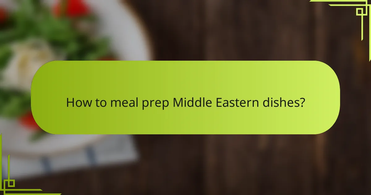 How to meal prep Middle Eastern dishes?
