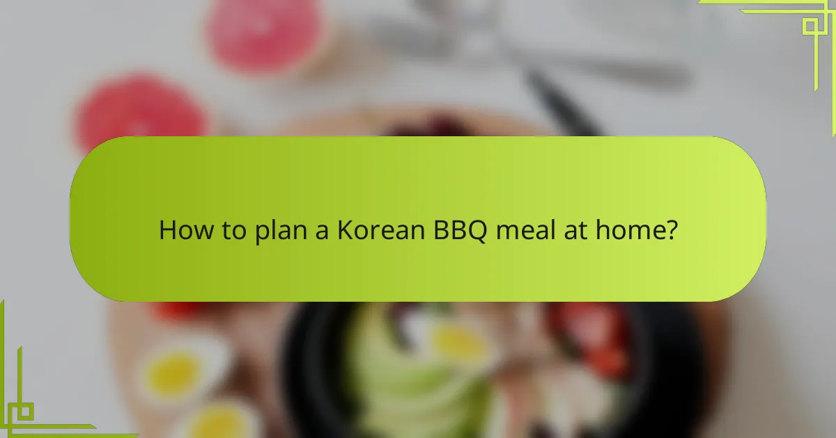 How to plan a Korean BBQ meal at home?