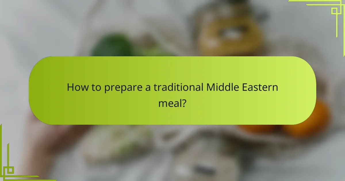 How to prepare a traditional Middle Eastern meal?