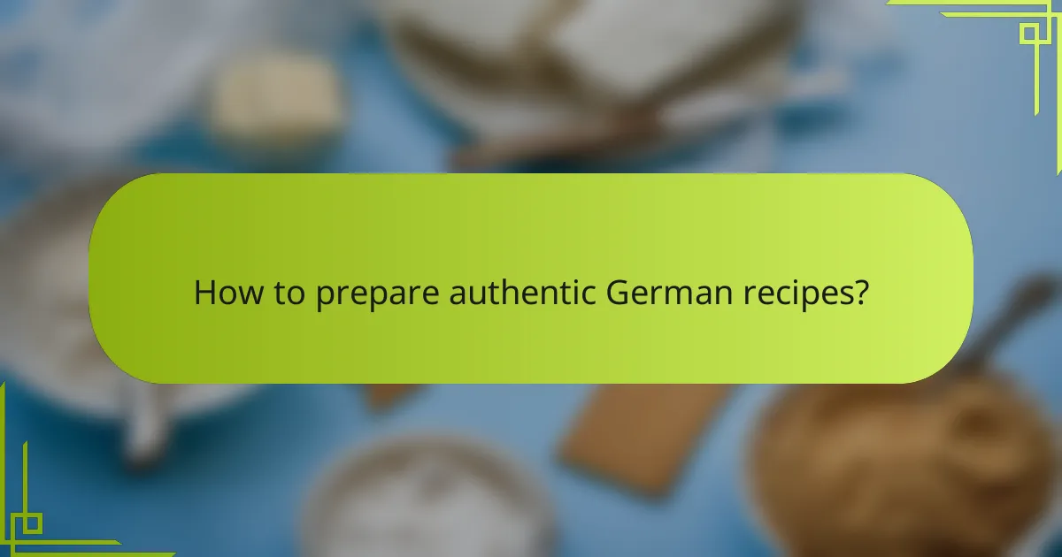 How to prepare authentic German recipes?