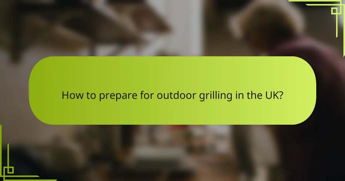 How to prepare for outdoor grilling in the UK?