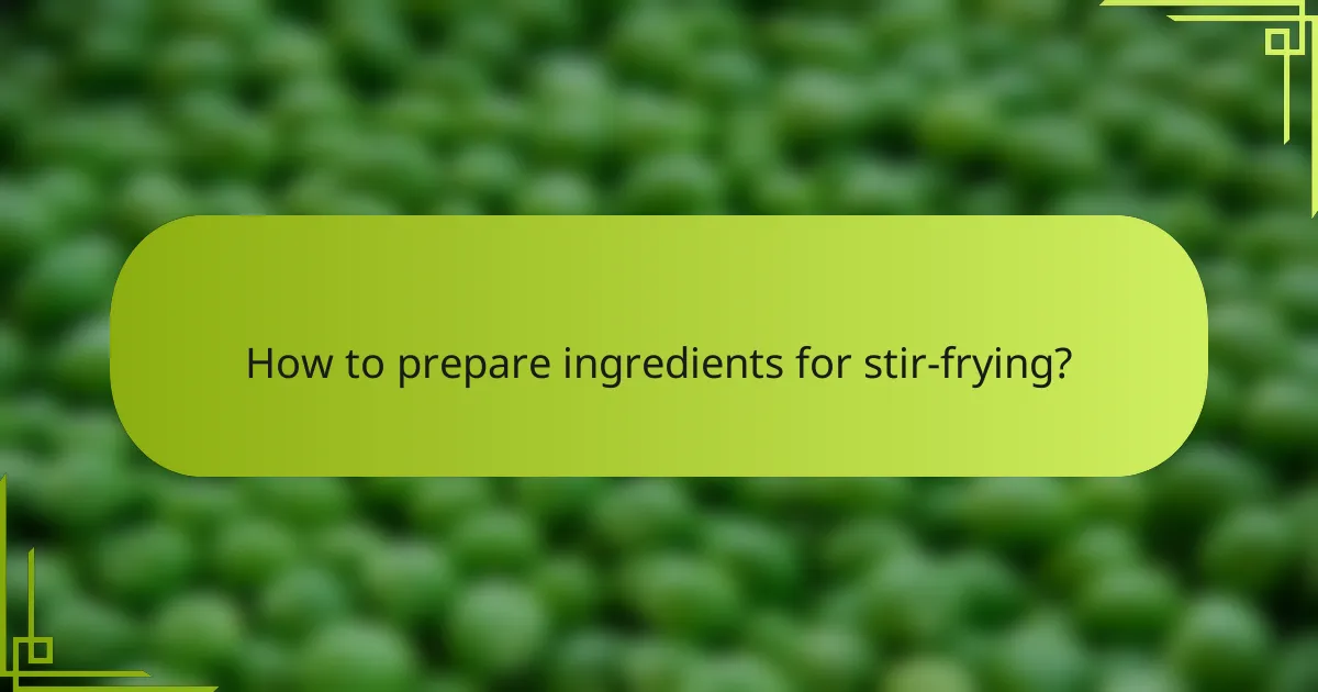 How to prepare ingredients for stir-frying?