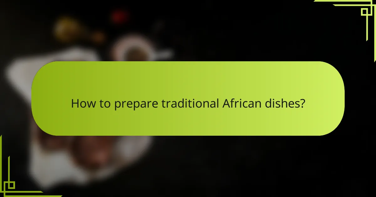 How to prepare traditional African dishes?