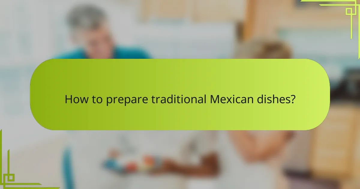 How to prepare traditional Mexican dishes?