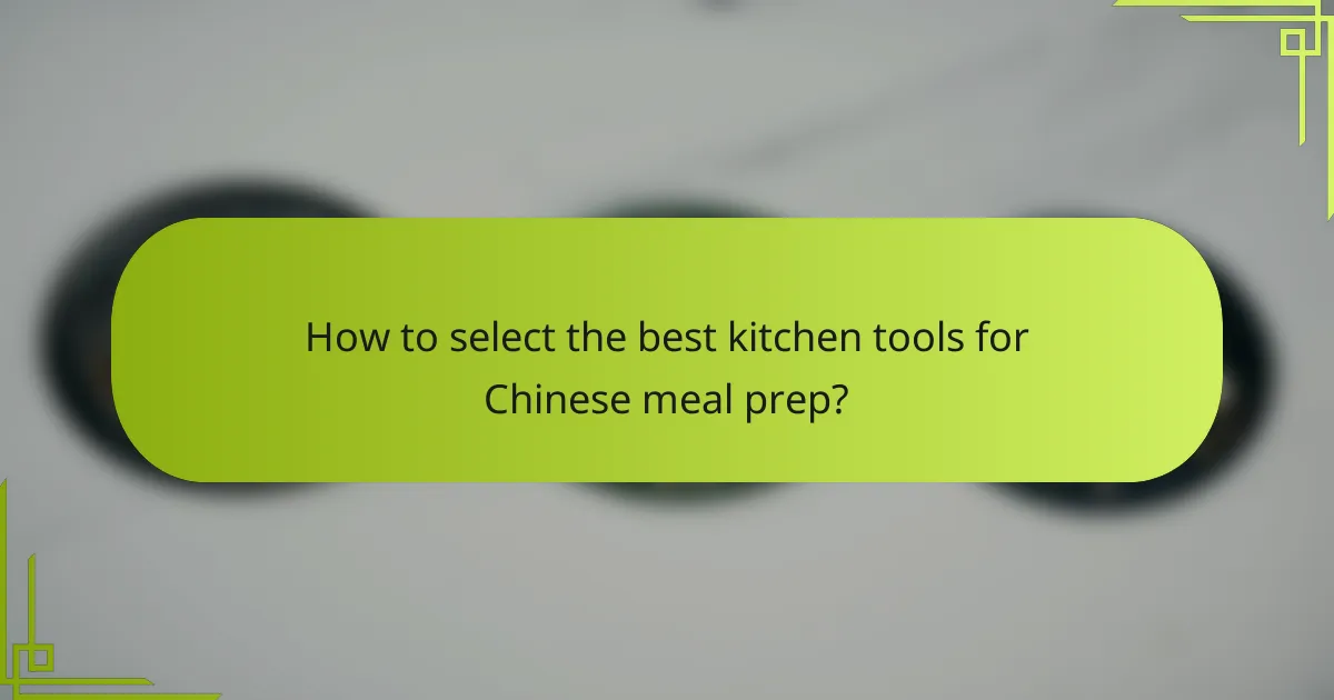 How to select the best kitchen tools for Chinese meal prep?