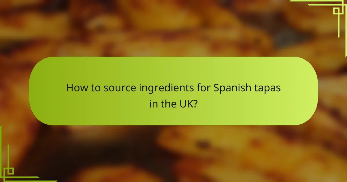 How to source ingredients for Spanish tapas in the UK?