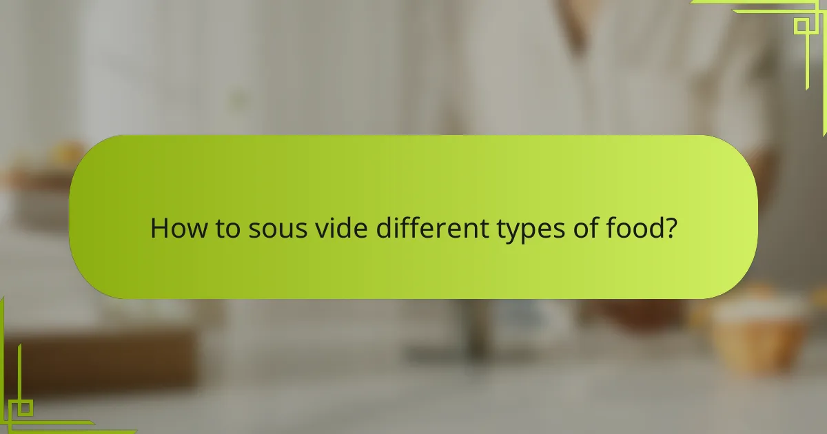 How to sous vide different types of food?