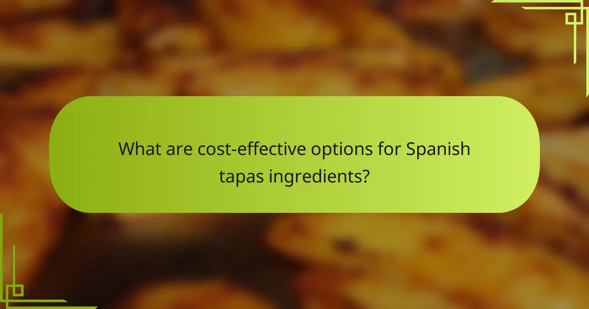 What are cost-effective options for Spanish tapas ingredients?