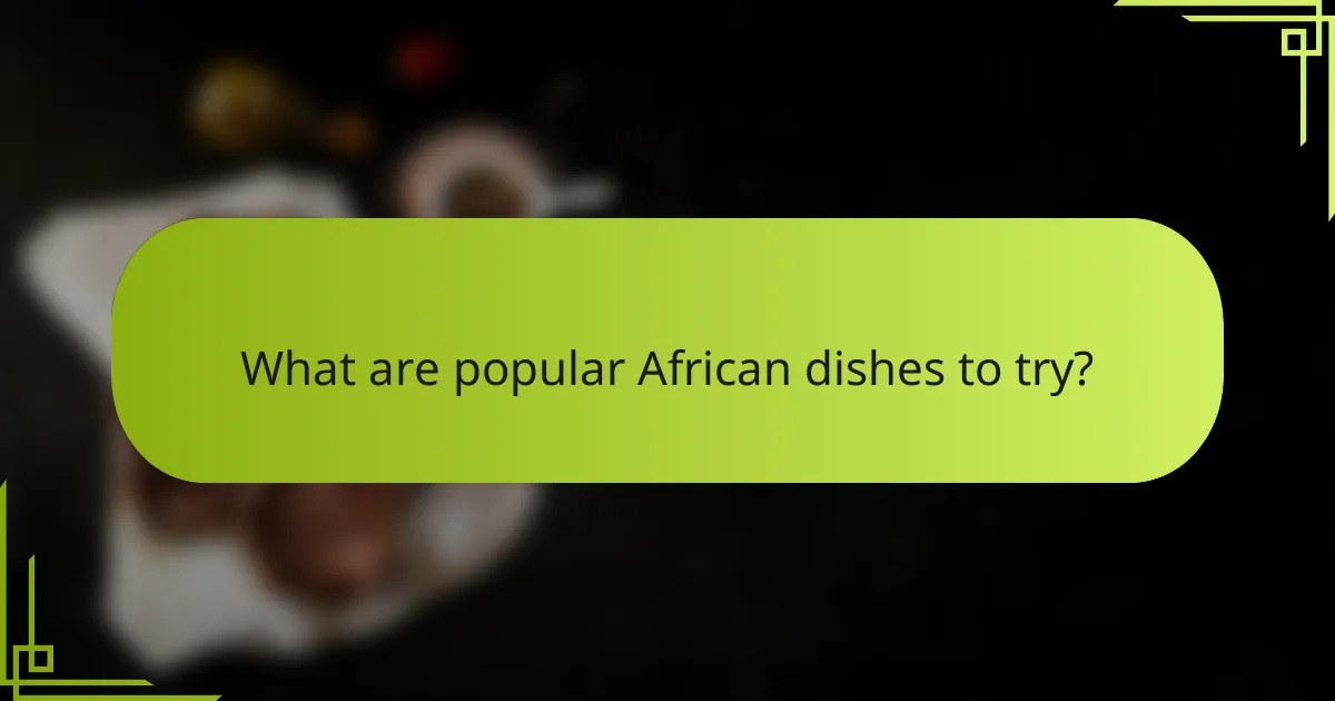 What are popular African dishes to try?