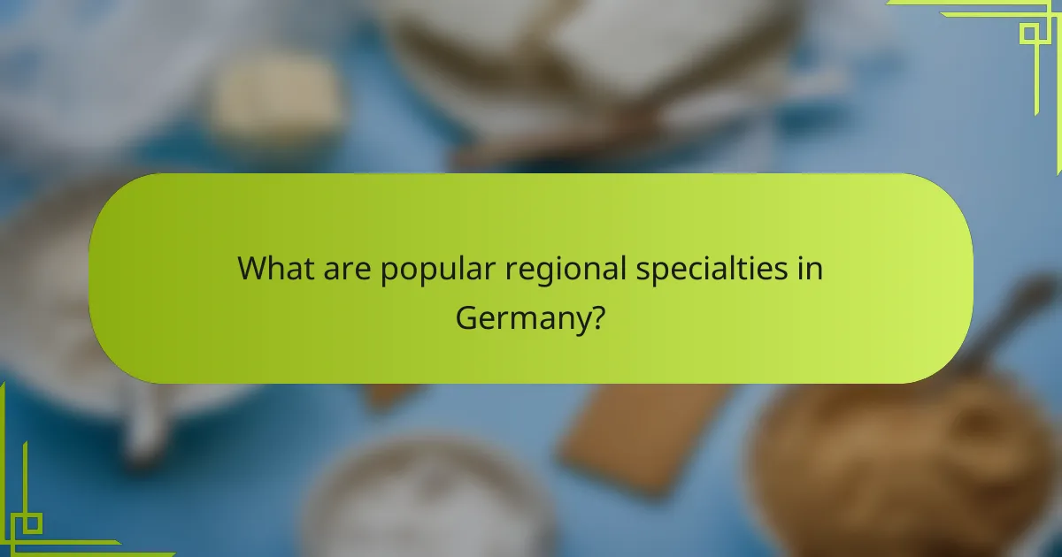 What are popular regional specialties in Germany?