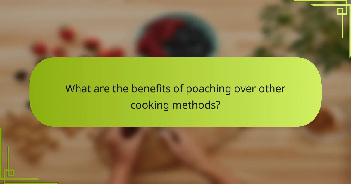 What are the benefits of poaching over other cooking methods?