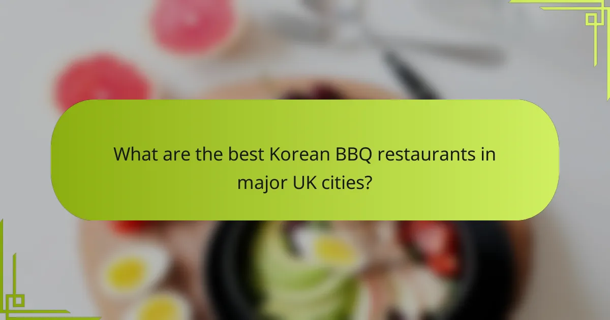 What are the best Korean BBQ restaurants in major UK cities?