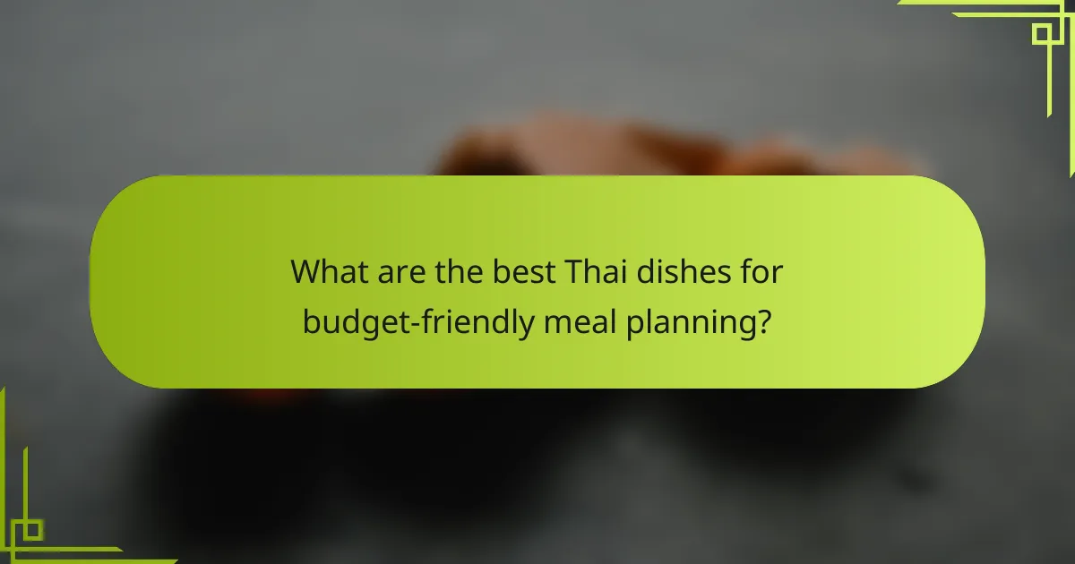 What are the best Thai dishes for budget-friendly meal planning?