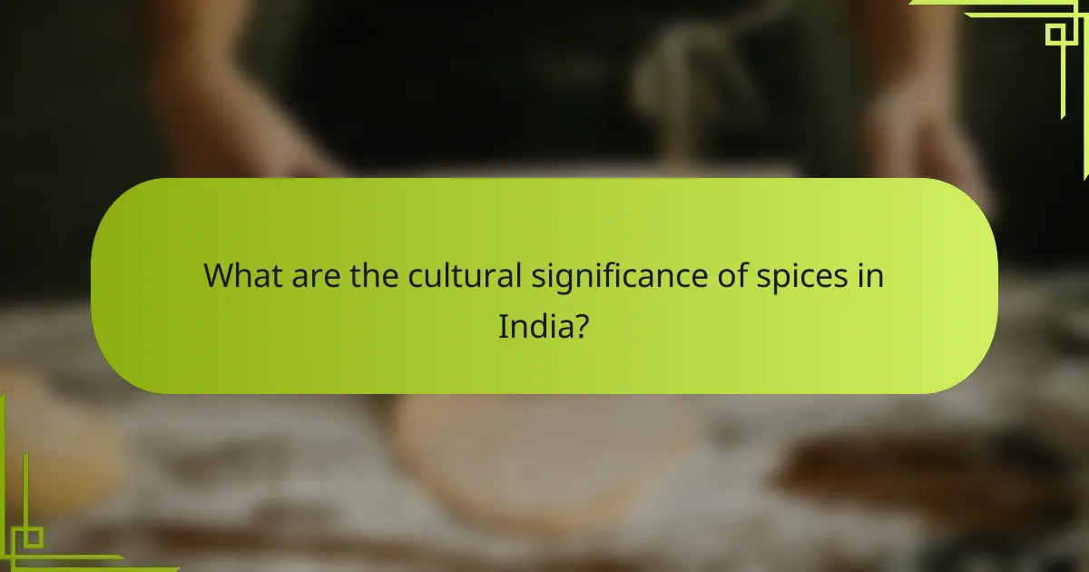 What are the cultural significance of spices in India?
