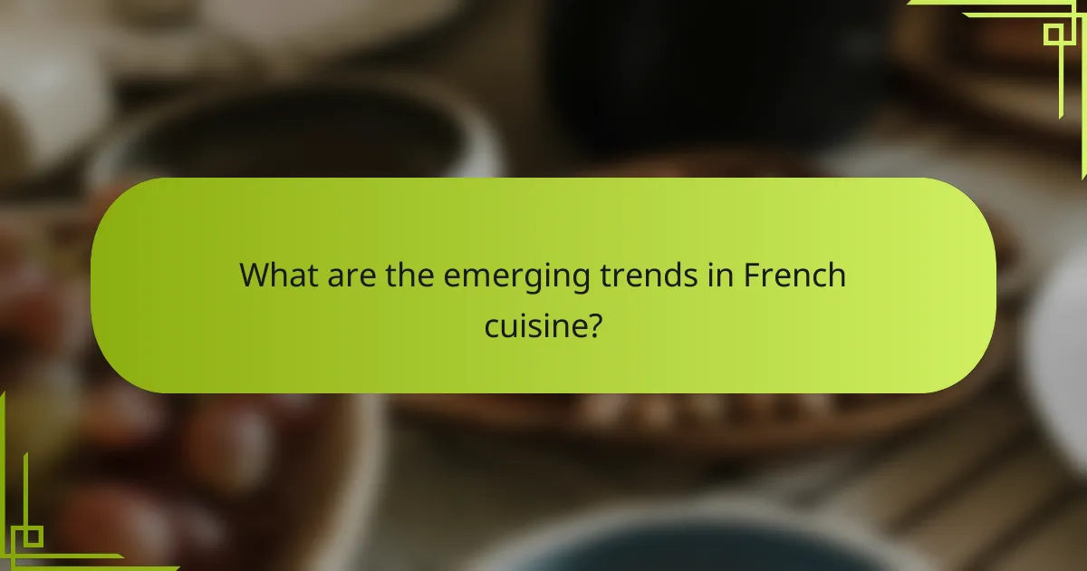 What are the emerging trends in French cuisine?