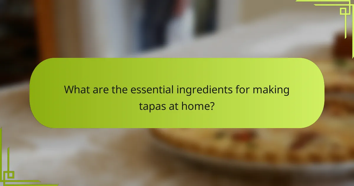 What are the essential ingredients for making tapas at home?