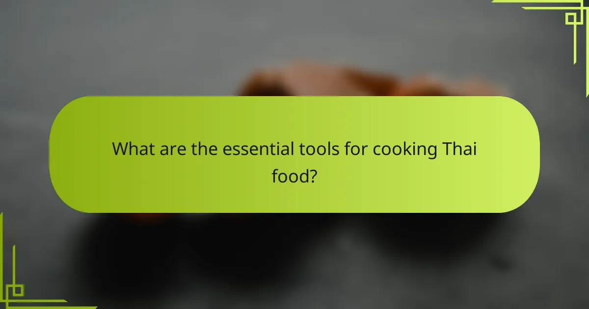 What are the essential tools for cooking Thai food?