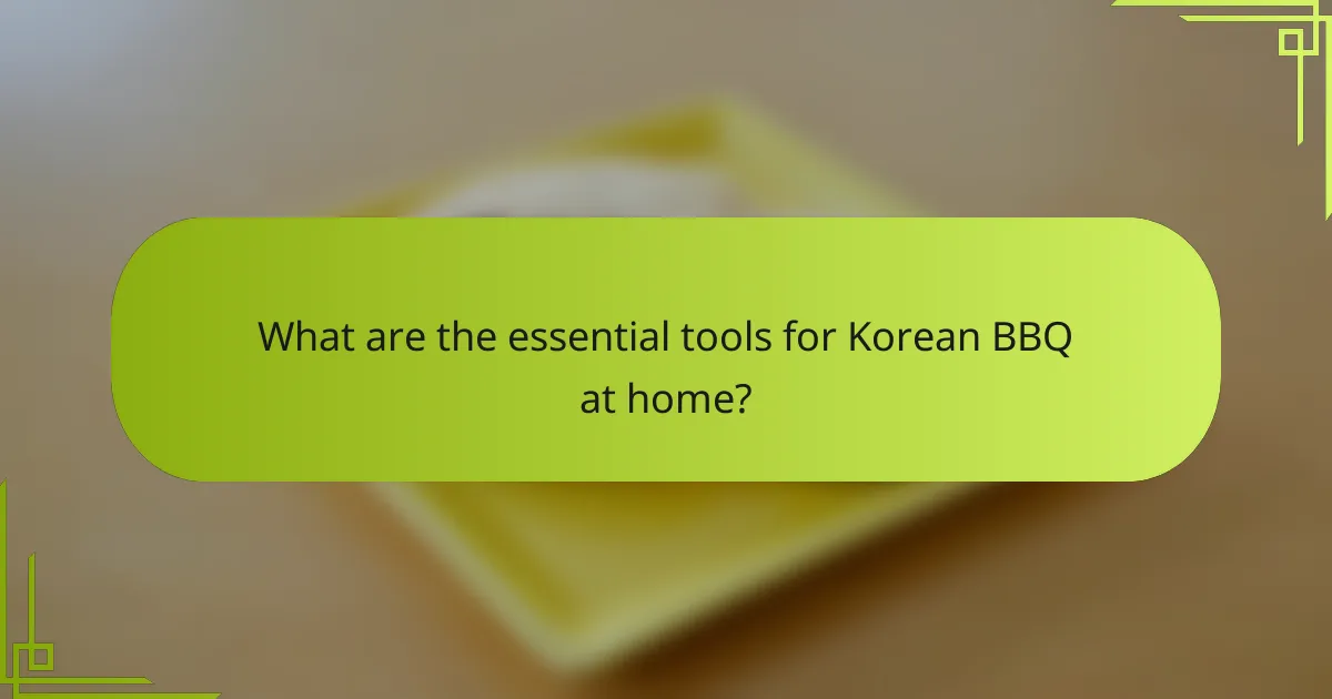 What are the essential tools for Korean BBQ at home?