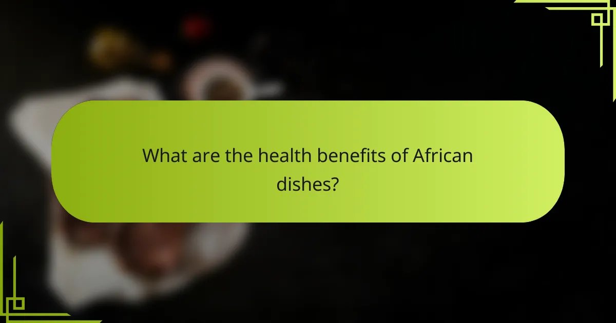 What are the health benefits of African dishes?