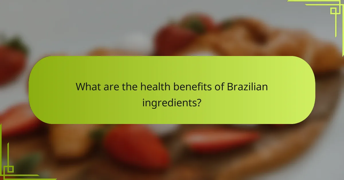 What are the health benefits of Brazilian ingredients?