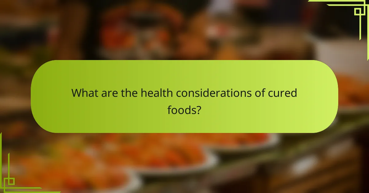 What are the health considerations of cured foods?