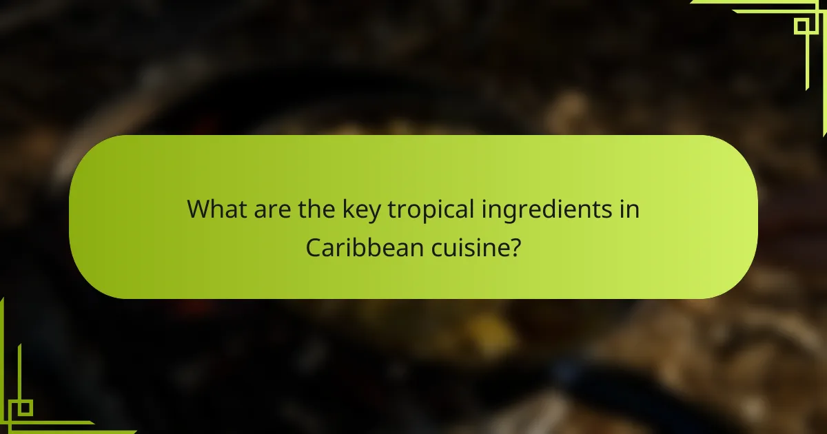 What are the key tropical ingredients in Caribbean cuisine?