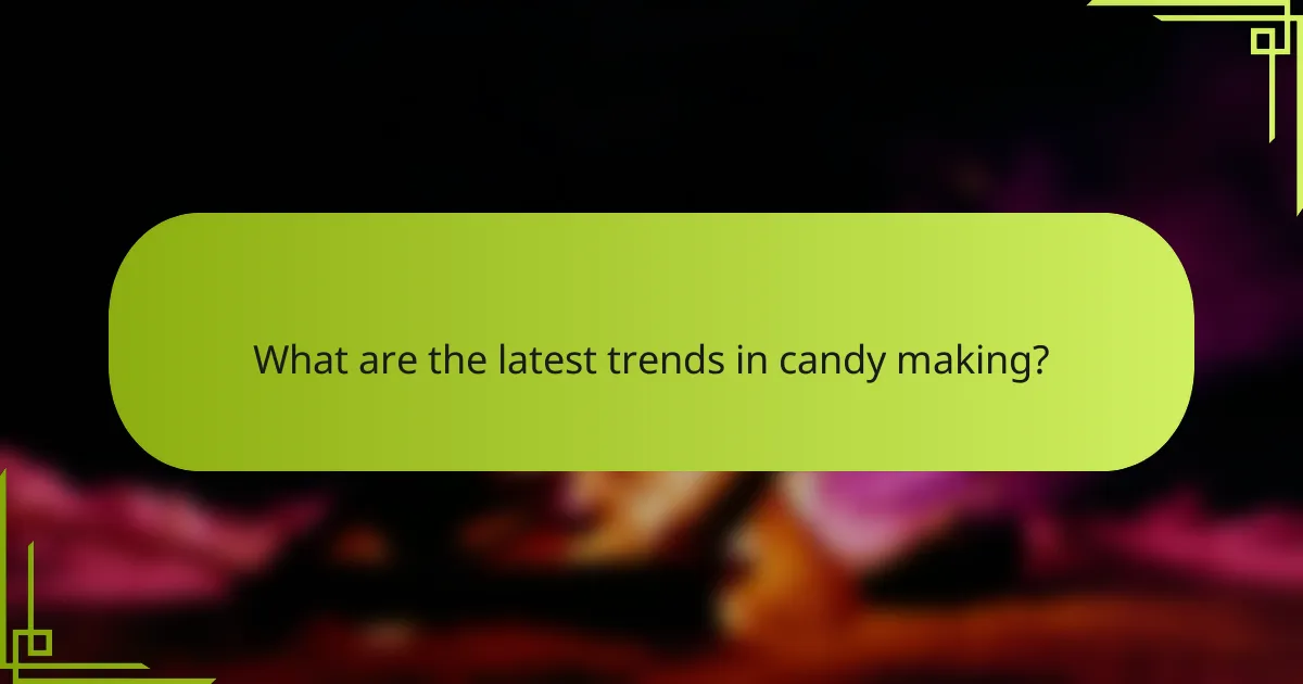 What are the latest trends in candy making?