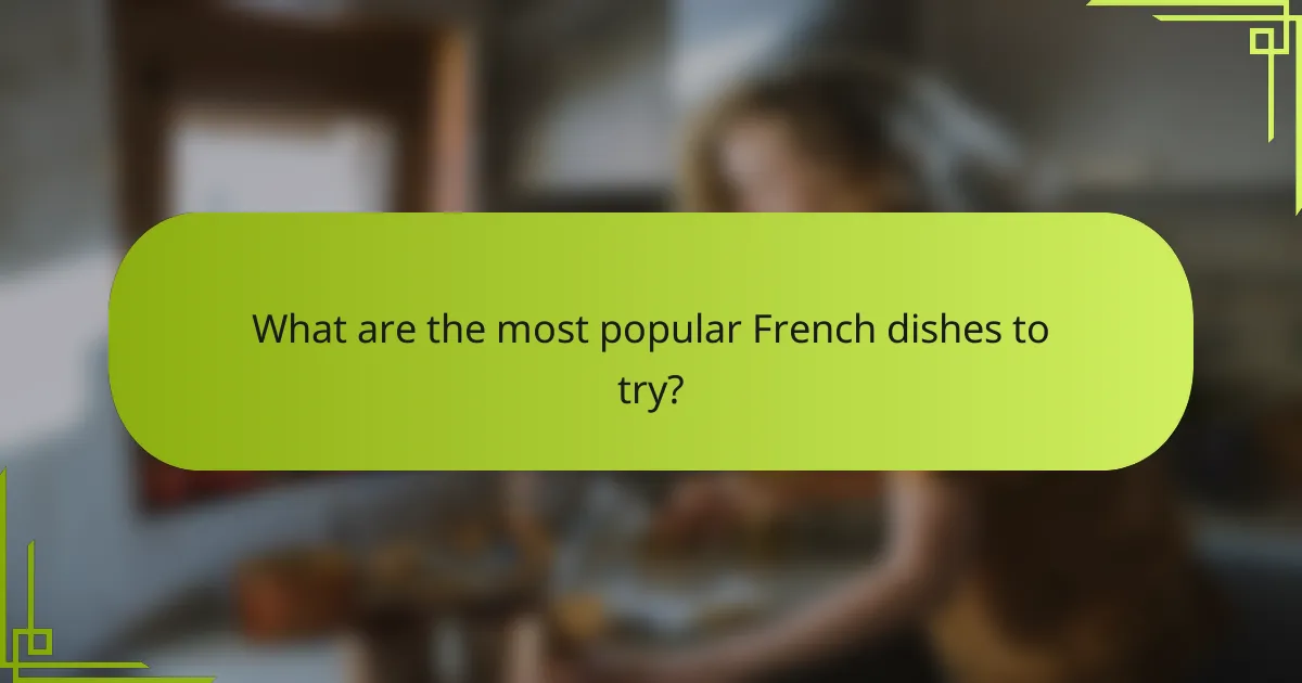 What are the most popular French dishes to try?