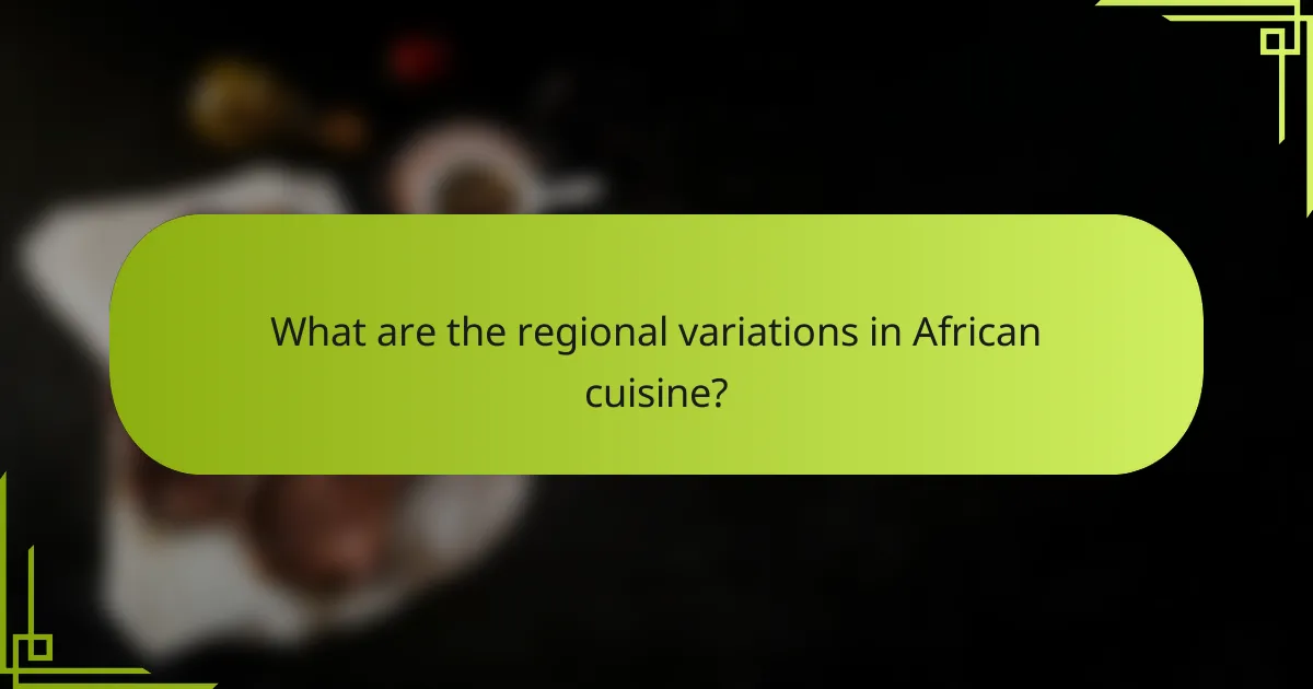 What are the regional variations in African cuisine?
