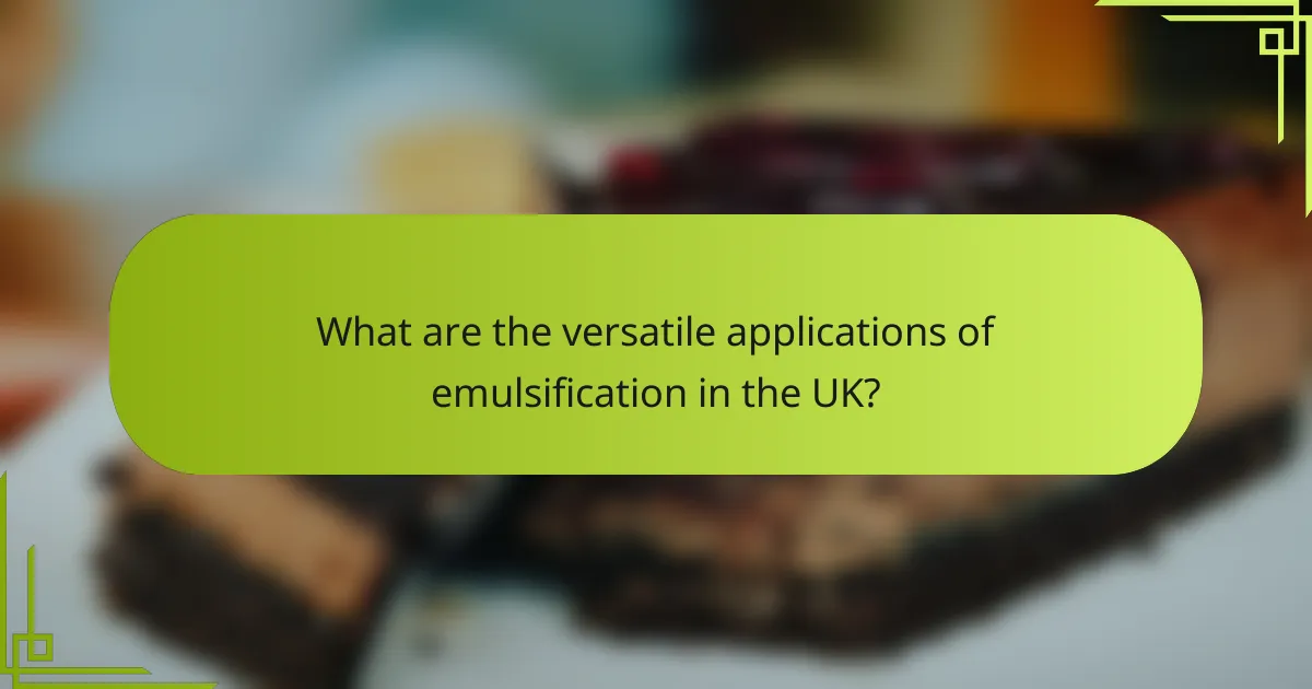 What are the versatile applications of emulsification in the UK?