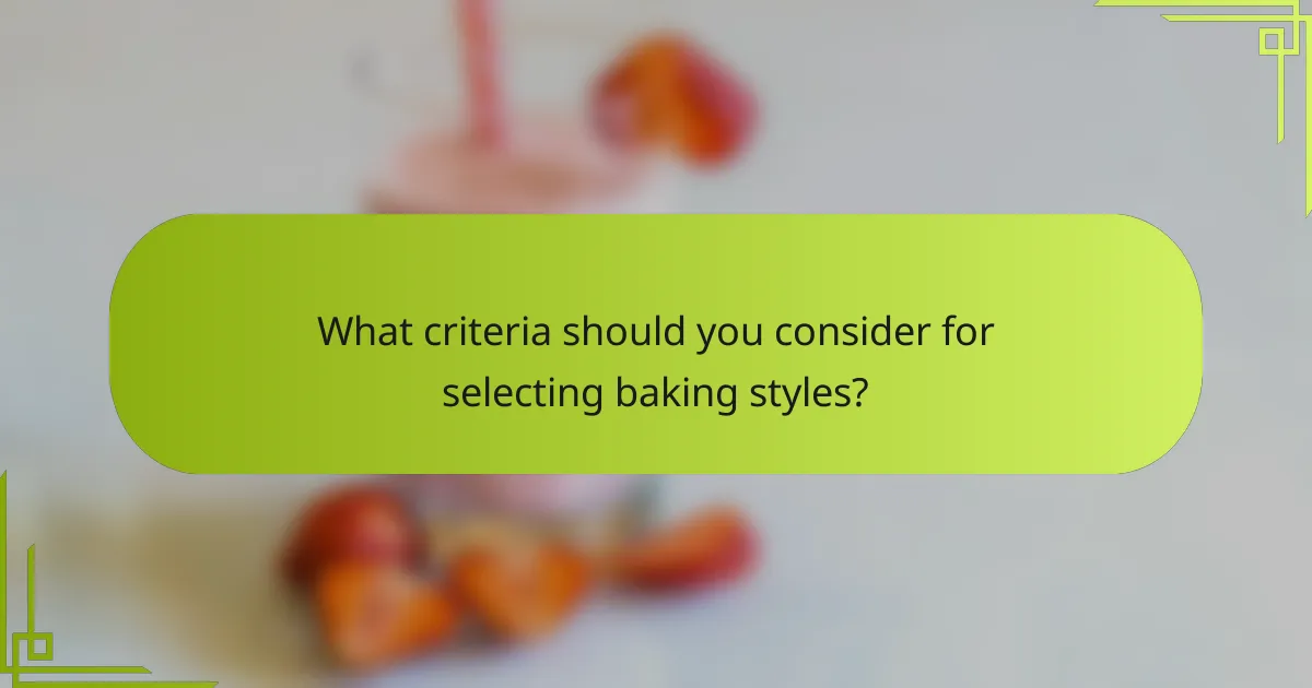 What criteria should you consider for selecting baking styles?