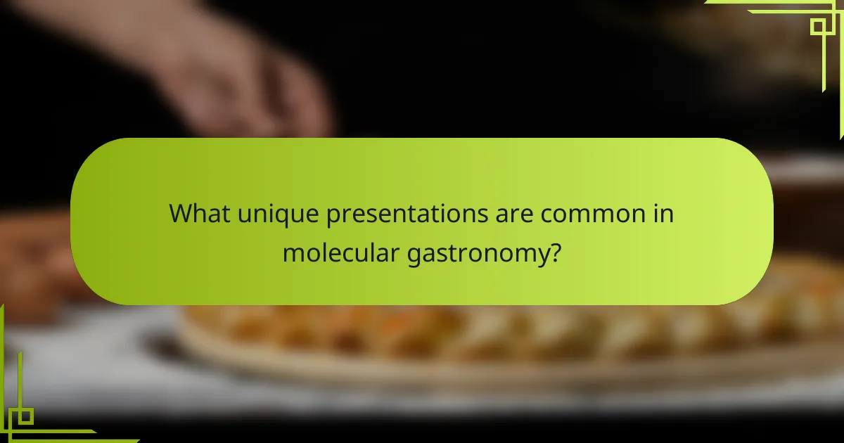 What unique presentations are common in molecular gastronomy?