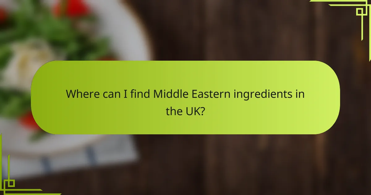 Where can I find Middle Eastern ingredients in the UK?